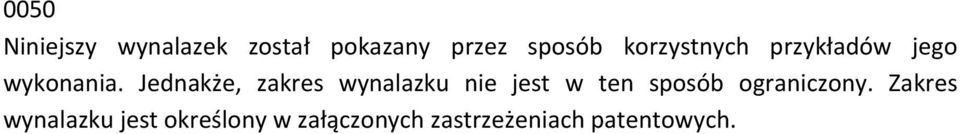 Jednakże, zakres wynalazku nie jest w ten sposób