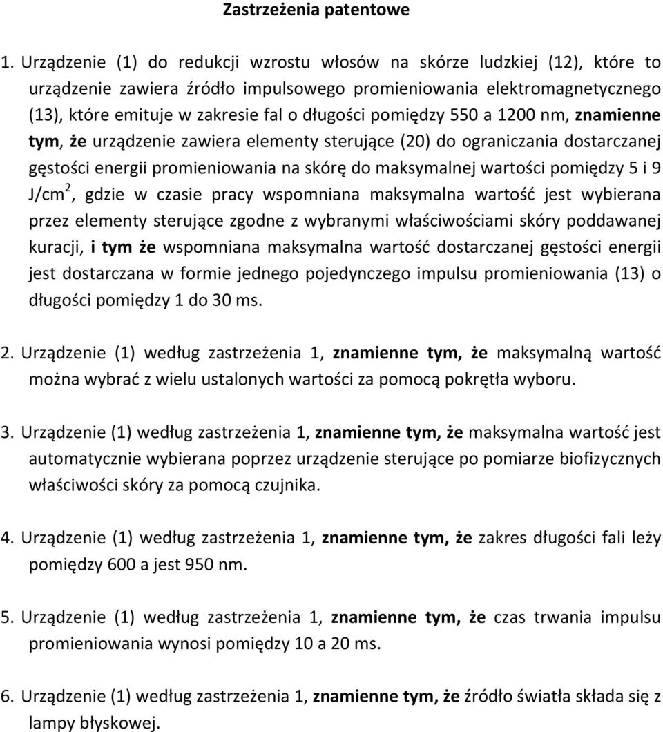 pomiędzy 550 a 1200 nm, znamienne tym, że urządzenie zawiera elementy sterujące (20) do ograniczania dostarczanej gęstości energii promieniowania na skórę do maksymalnej wartości pomiędzy 5 i 9 J/cm