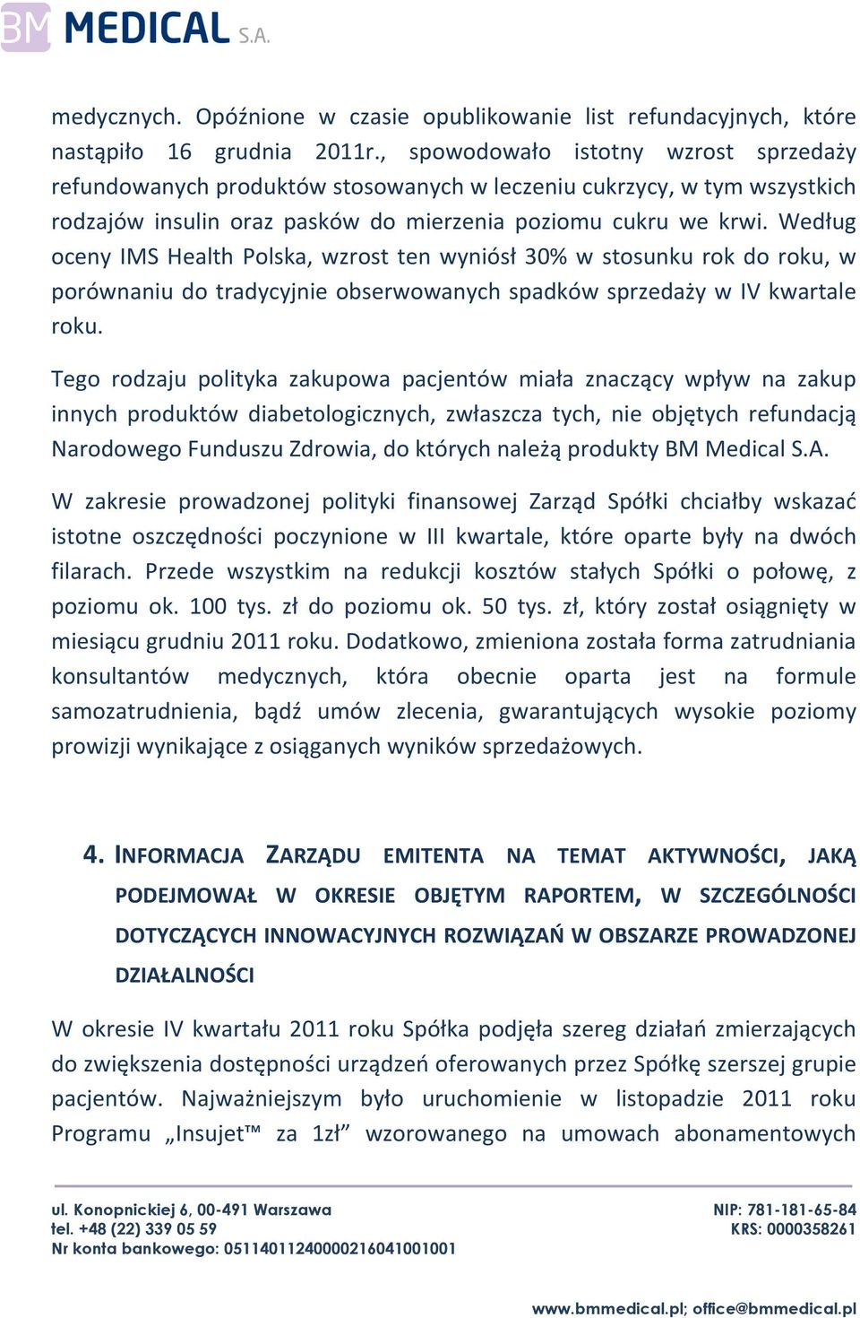 Według oceny IMS Health Polska, wzrost ten wyniósł 30% w stosunku rok do roku, w porównaniu do tradycyjnie obserwowanych spadków sprzedaży w IV kwartale roku.