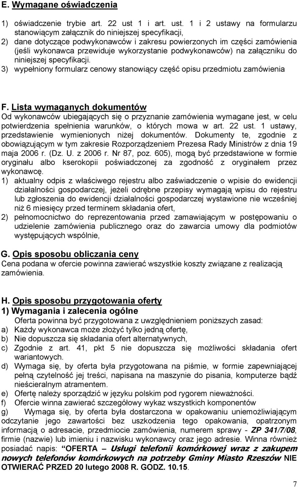 1 i 2 ustawy na formularzu stanowiącym załącznik do niniejszej specyfikacji, 2) dane dotyczące podwykonawców i zakresu powierzonych im części zamówienia (jeśli wykonawca przewiduje wykorzystanie