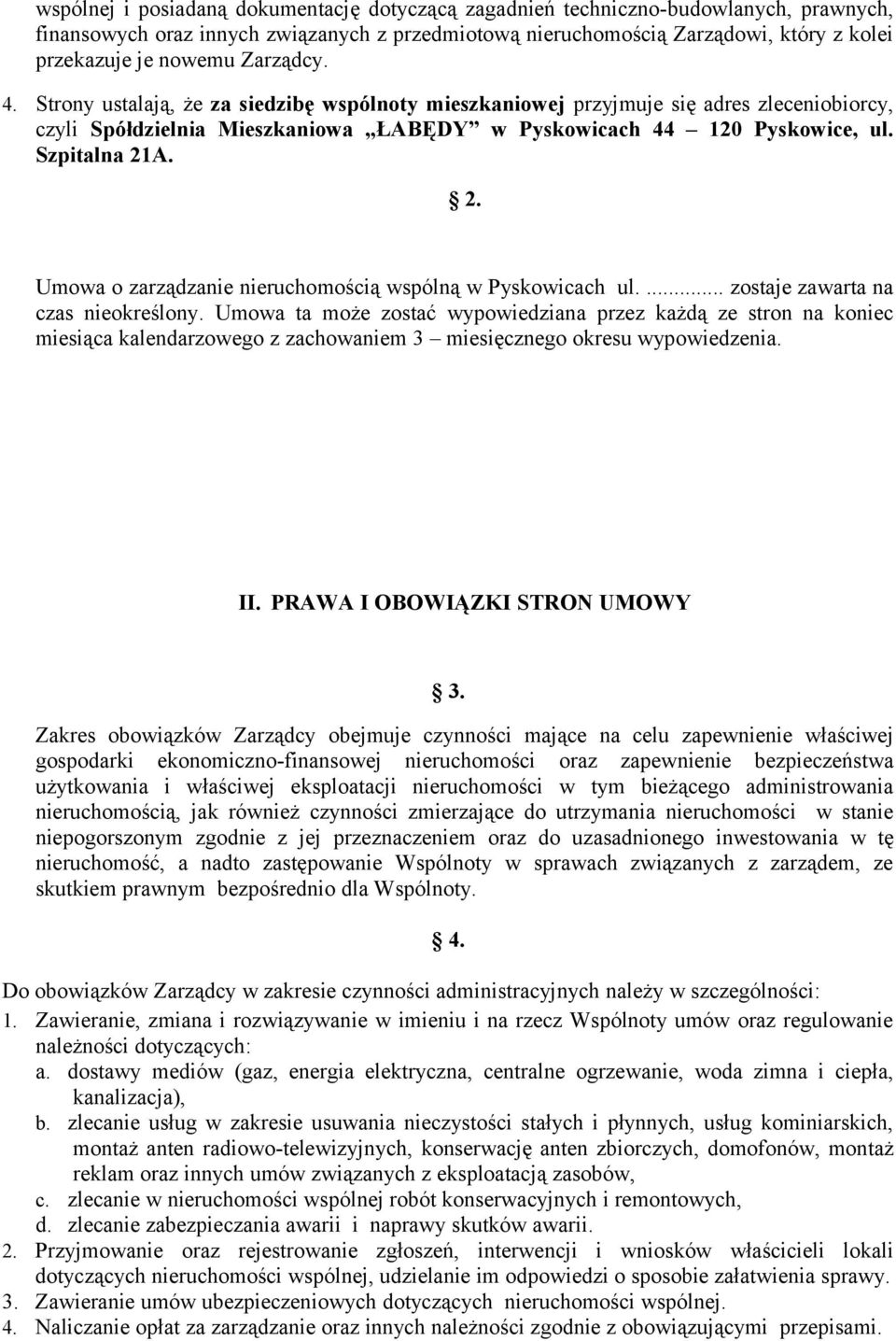 A. 2. Umowa o zarządzanie nieruchomością wspólną w Pyskowicach ul.... zostaje zawarta na czas nieokreślony.