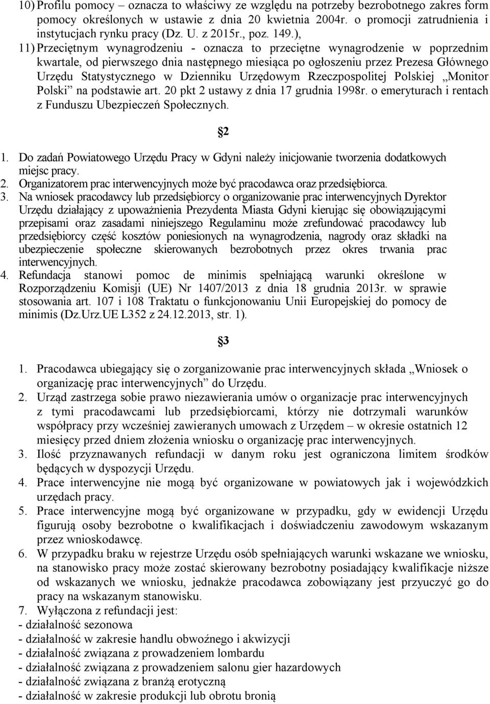 ), 11) Przeciętnym wynagrodzeniu - oznacza to przeciętne wynagrodzenie w poprzednim kwartale, od pierwszego dnia następnego miesiąca po ogłoszeniu przez Prezesa Głównego Urzędu Statystycznego w