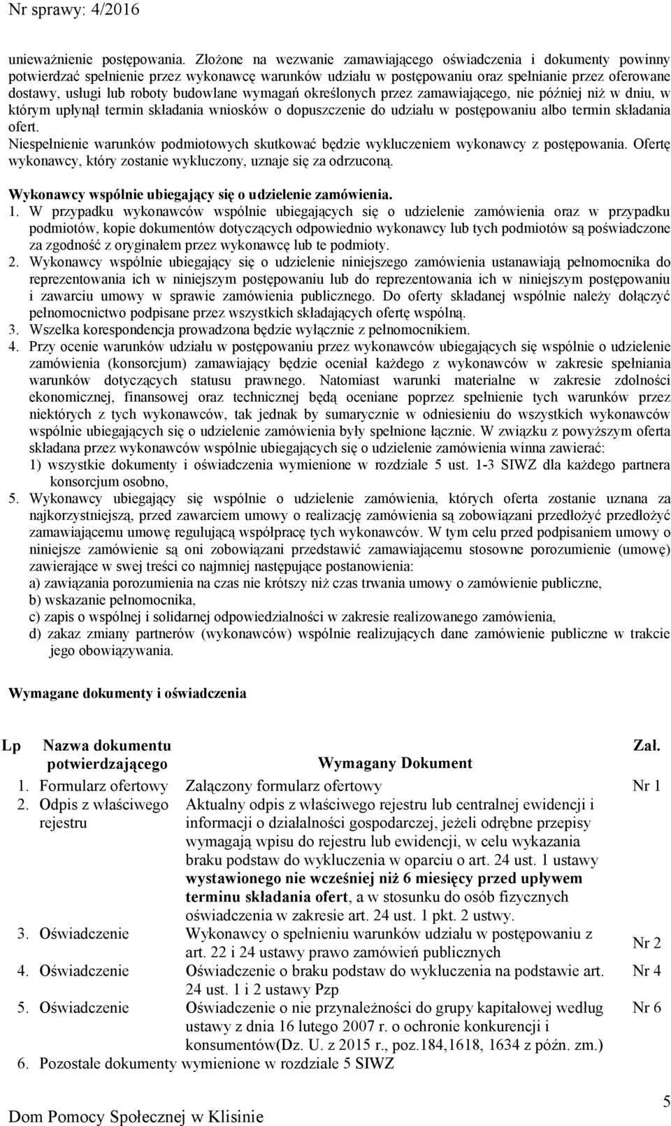 budowlane wymagań określonych przez zamawiającego, nie później niż w dniu, w którym upłynął termin składania wniosków o dopuszczenie do udziału w postępowaniu albo termin składania ofert.