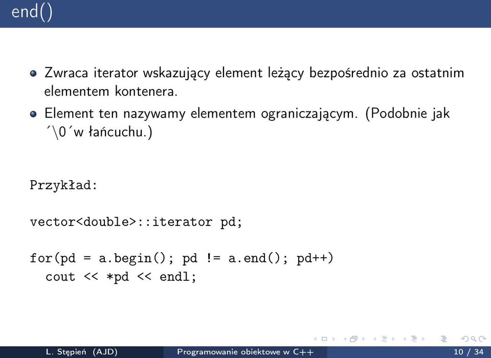 (Podobnie jak \0 w łańcuchu.) Przykład: vector<double>::iterator pd; for(pd = a.