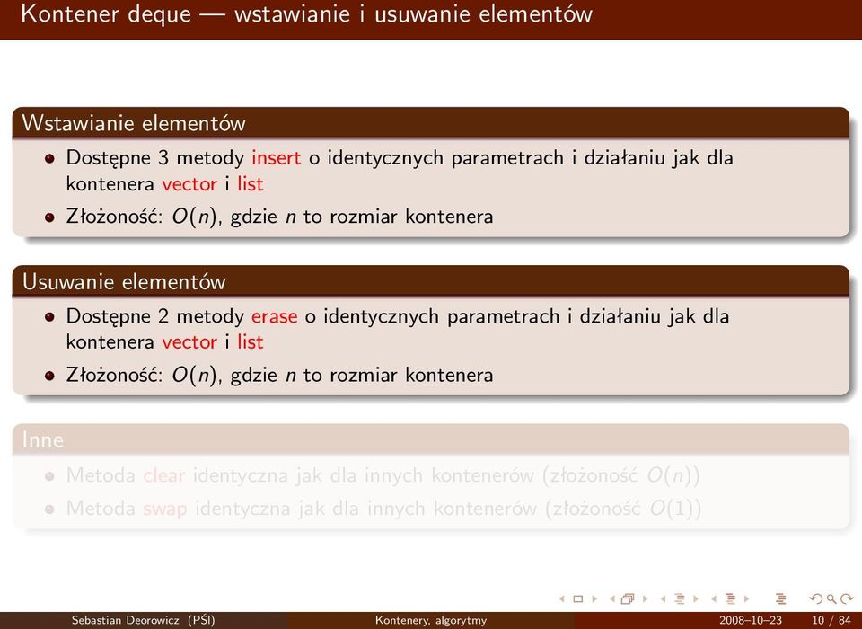 działaniu jak dla kontenera vector i list Złożoność: O(n), gdzie n to rozmiar kontenera Inne Metoda clear identyczna jak dla innych kontenerów