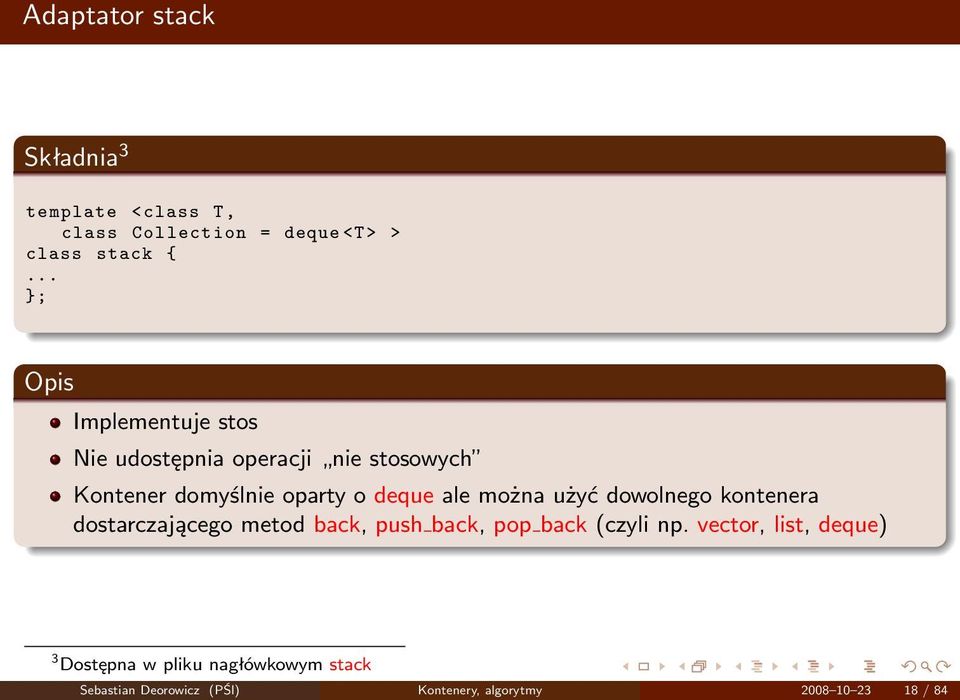 ale można użyć dowolnego kontenera dostarczającego metod back, push back, pop back (czyli np.