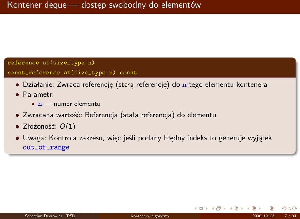 Zwracana wartość: Referencja (stała referencja) do elementu Złożoność: O(1) Uwaga: Kontrola zakresu, więc