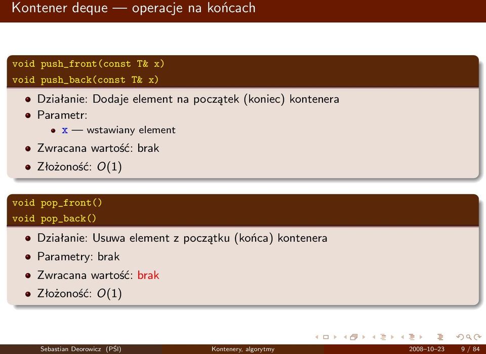 Złożoność: O(1) void pop_front() void pop_back() Działanie: Usuwa element z początku (końca) kontenera