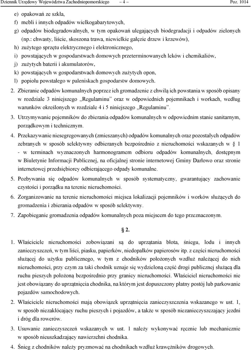 : chwasty, liście, skoszona trawa, niewielkie gałęzie drzew i krzewów), h) zużytego sprzętu elektrycznego i elektronicznego, i) powstających w gospodarstwach domowych przeterminowanych leków i