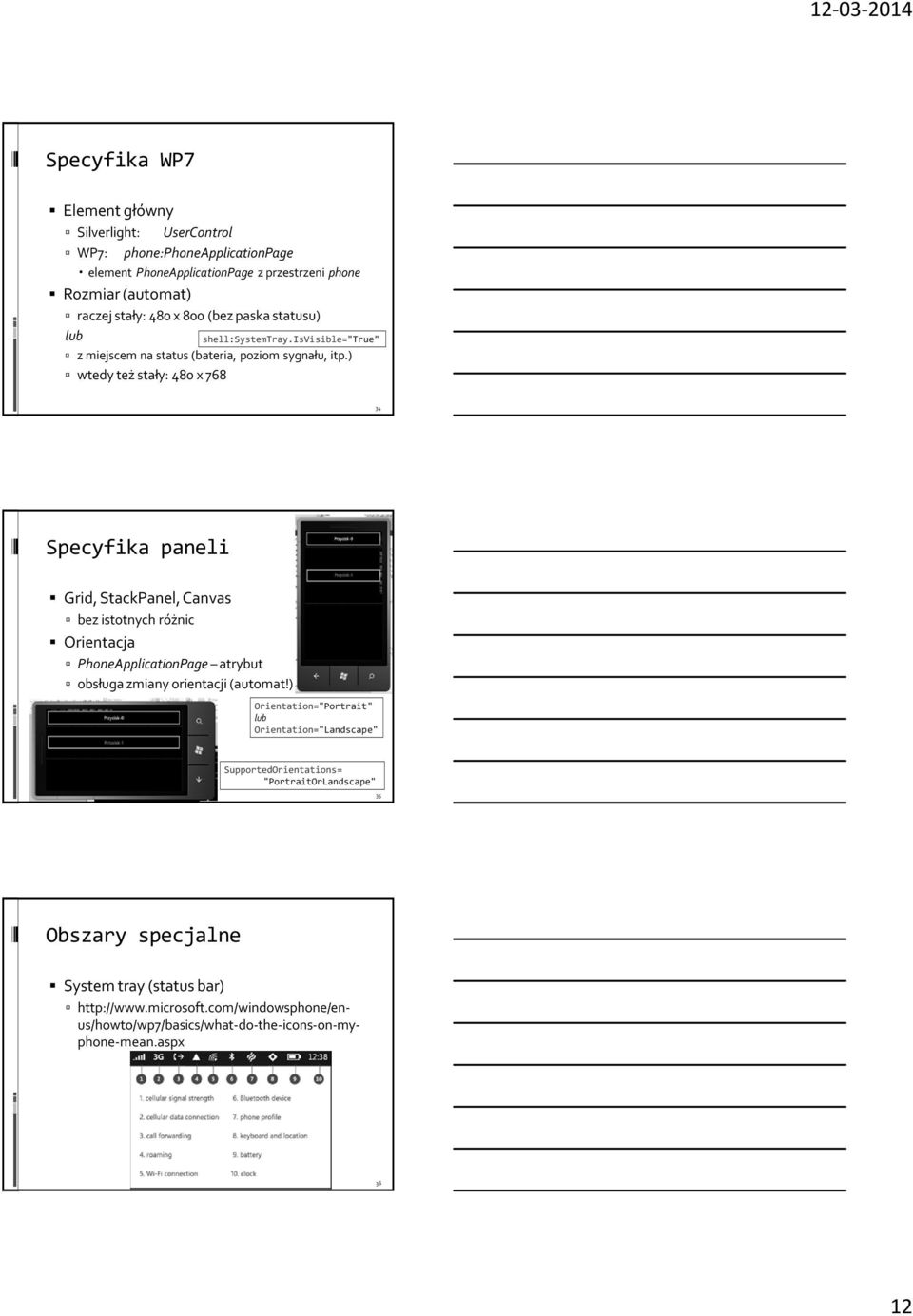 isvisible="true" 34 Specyfika paneli Grid, StackPanel, Canvas bez istotnych różnic Orientacja PhoneApplicationPage atrybut obsługa zmiany orientacji (automat!