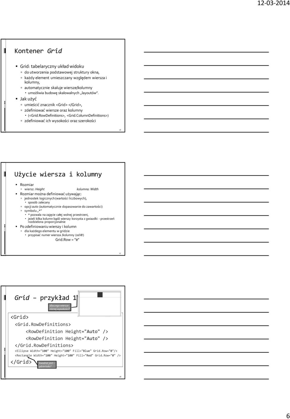 ColumnDefinitions>) zdefiniować ich wysokości oraz szerokości 16 Użycie wiersza i kolumny Rozmiar wiersz: Height kolumna: Width Rozmiar można definiować używając: jednostek logicznych (wartości