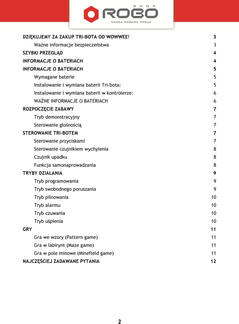 baterii w kontrolerze: 6 WAŻNE INFORMACJE O BATERIACH 6 ROZPOCZĘCIE ZABAWY 7 Tryb demonstracyjny 7 Sterowanie głośnością 7 STEROWANIE TRI-BOTEM 7 Sterowanie przyciskami 7 Sterowanie