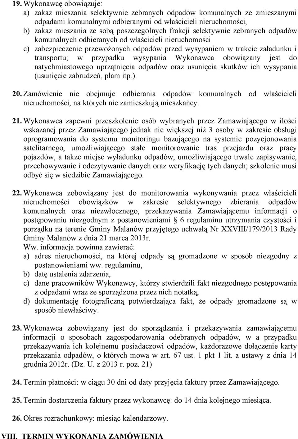 przypadku wysypania Wykonawca obowiązany jest do natychmiastowego uprzątnięcia odpadów oraz usunięcia skutków ich wysypania (usunięcie zabrudzeń, plam itp.). 20.