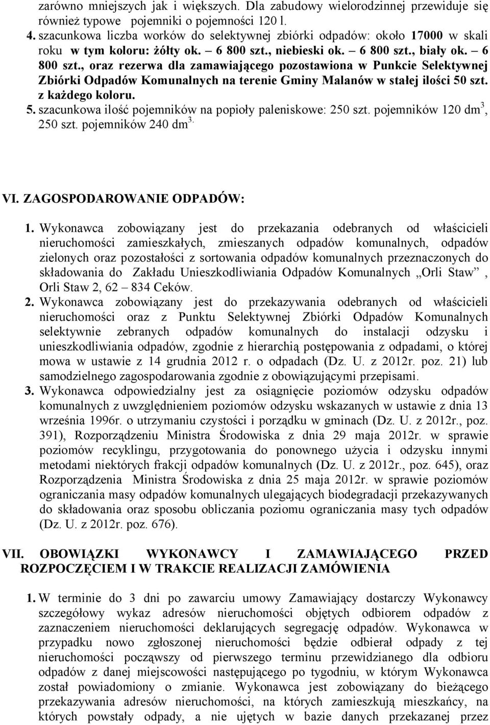 , niebieski ok. 6 800 szt., biały ok. 6 800 szt., oraz rezerwa dla zamawiającego pozostawiona w Punkcie Selektywnej Zbiórki Odpadów Komunalnych na terenie Gminy Malanów w stałej ilości 50 szt.