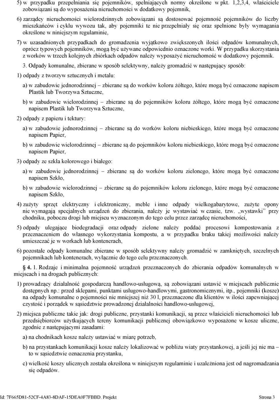 cyklu wywozu tak, aby pojemniki te nie przepełniały się oraz spełnione były wymagania określone w niniejszym regulaminie, 7) w uzasadnionych przypadkach do gromadzenia wyjątkowo zwiększonych ilości