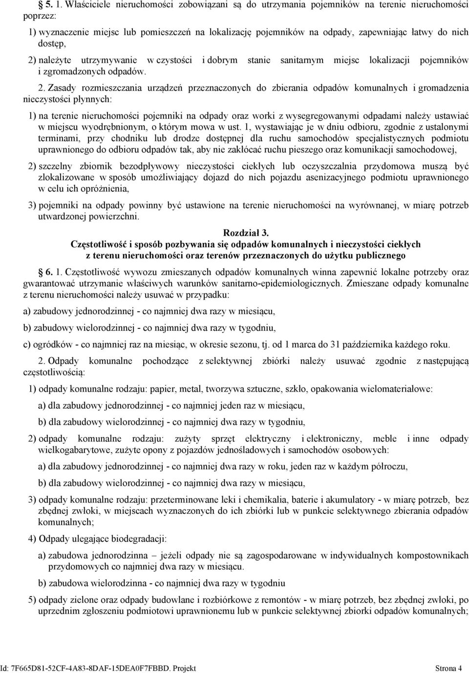 należyte utrzymywanie w czystości i dobrym stanie sanitarnym miejsc lokalizacji pojemników i zgromadzonych odpadów. 2.