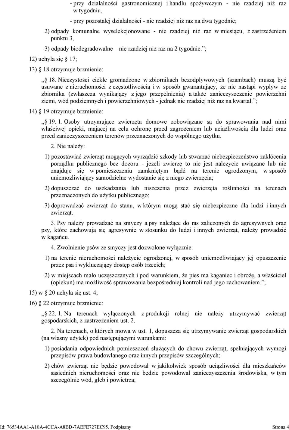 Nieczystości ciekłe gromadzone w zbiornikach bezodpływowych (szambach) muszą być usuwane z nieruchomości z częstotliwością i w sposób gwarantujący, że nie nastąpi wypływ ze zbiornika (zwłaszcza