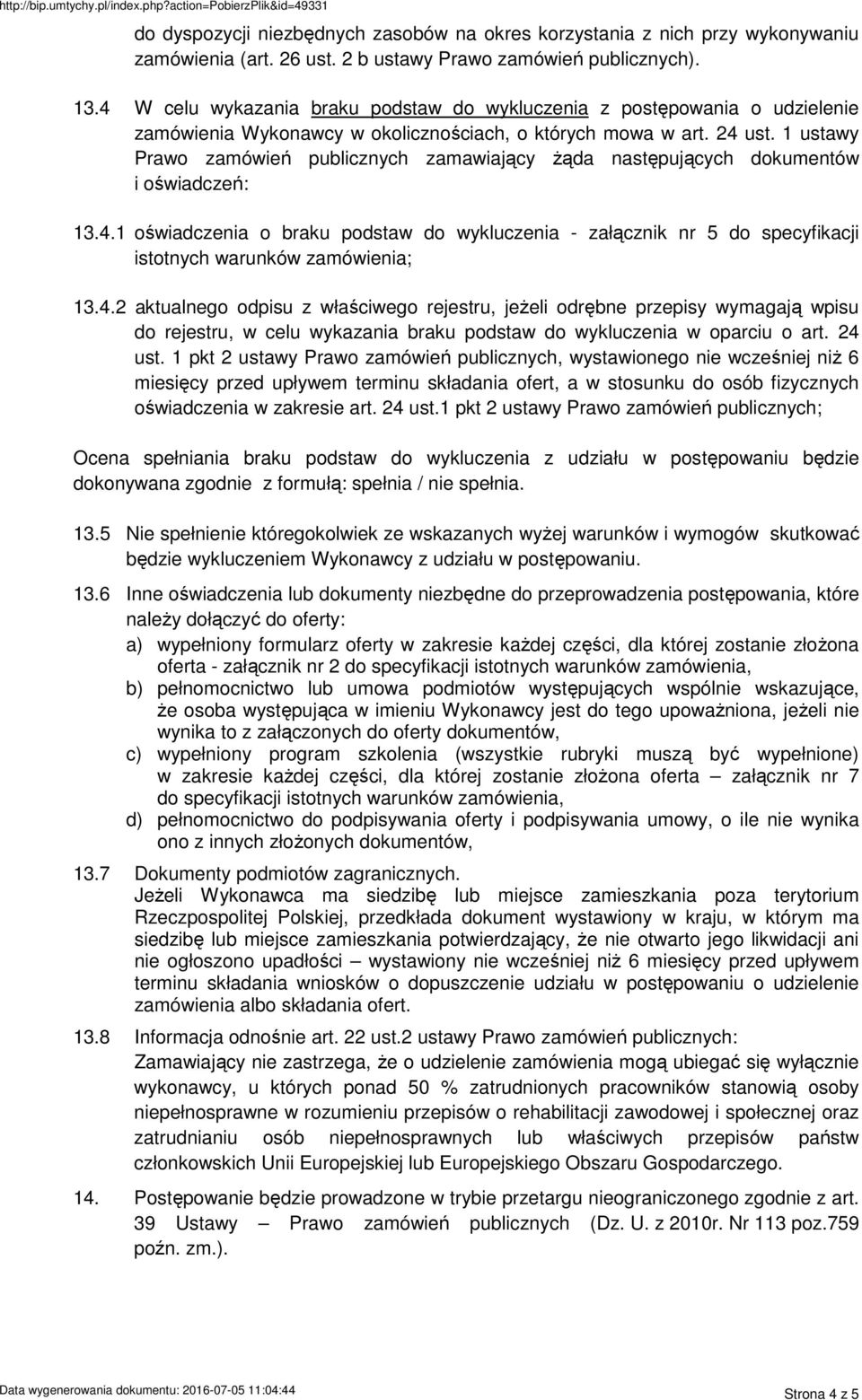 1 ustawy Prawo zamówień publicznych zamawiający Ŝąda następujących dokumentów i oświadczeń: 13.4.