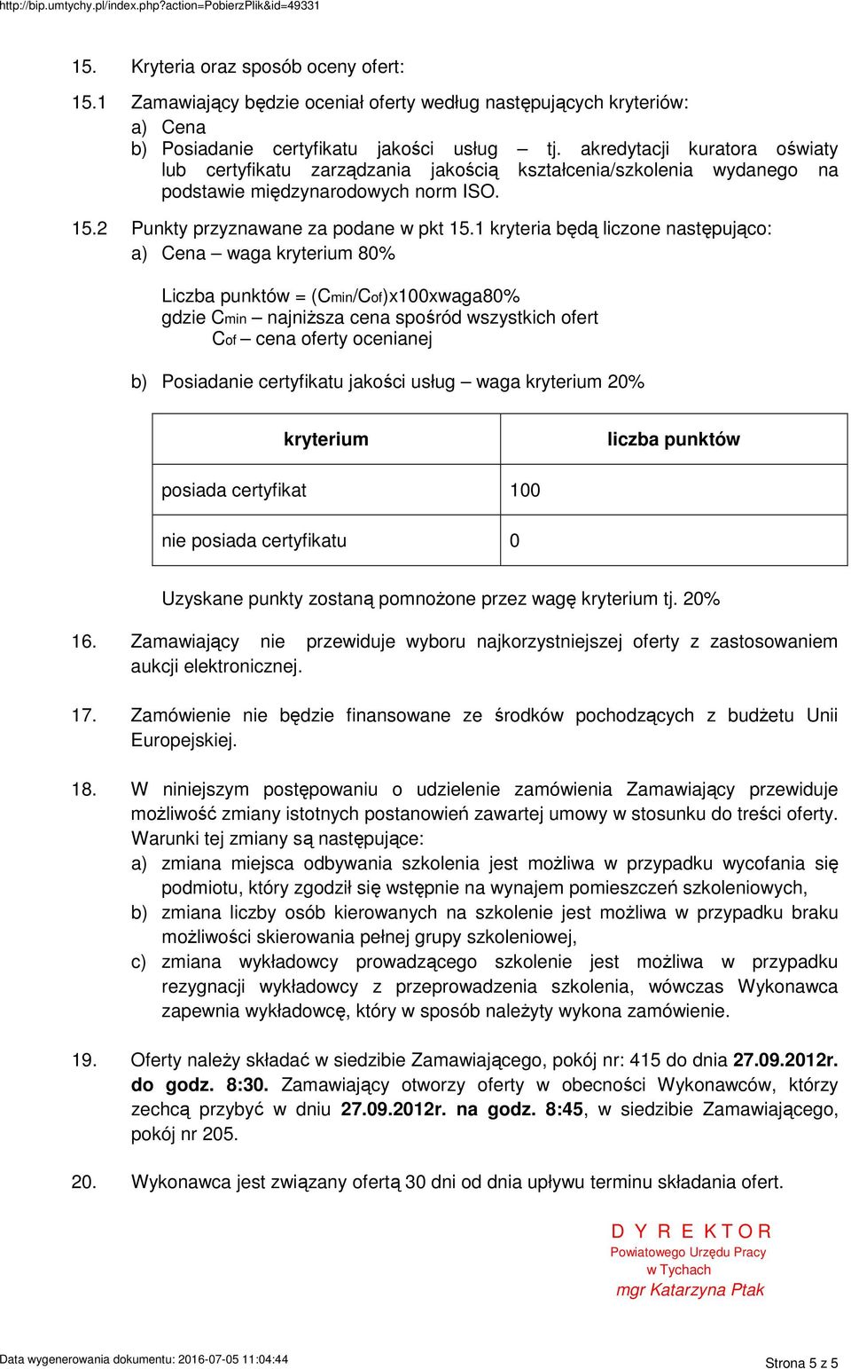 akredytacji kuratora oświaty lub certyfikatu zarządzania jakością kształcenia/szkolenia wydanego na podstawie międzynarodowych norm ISO. 15.2 Punkty przyznawane za podane w pkt 15.