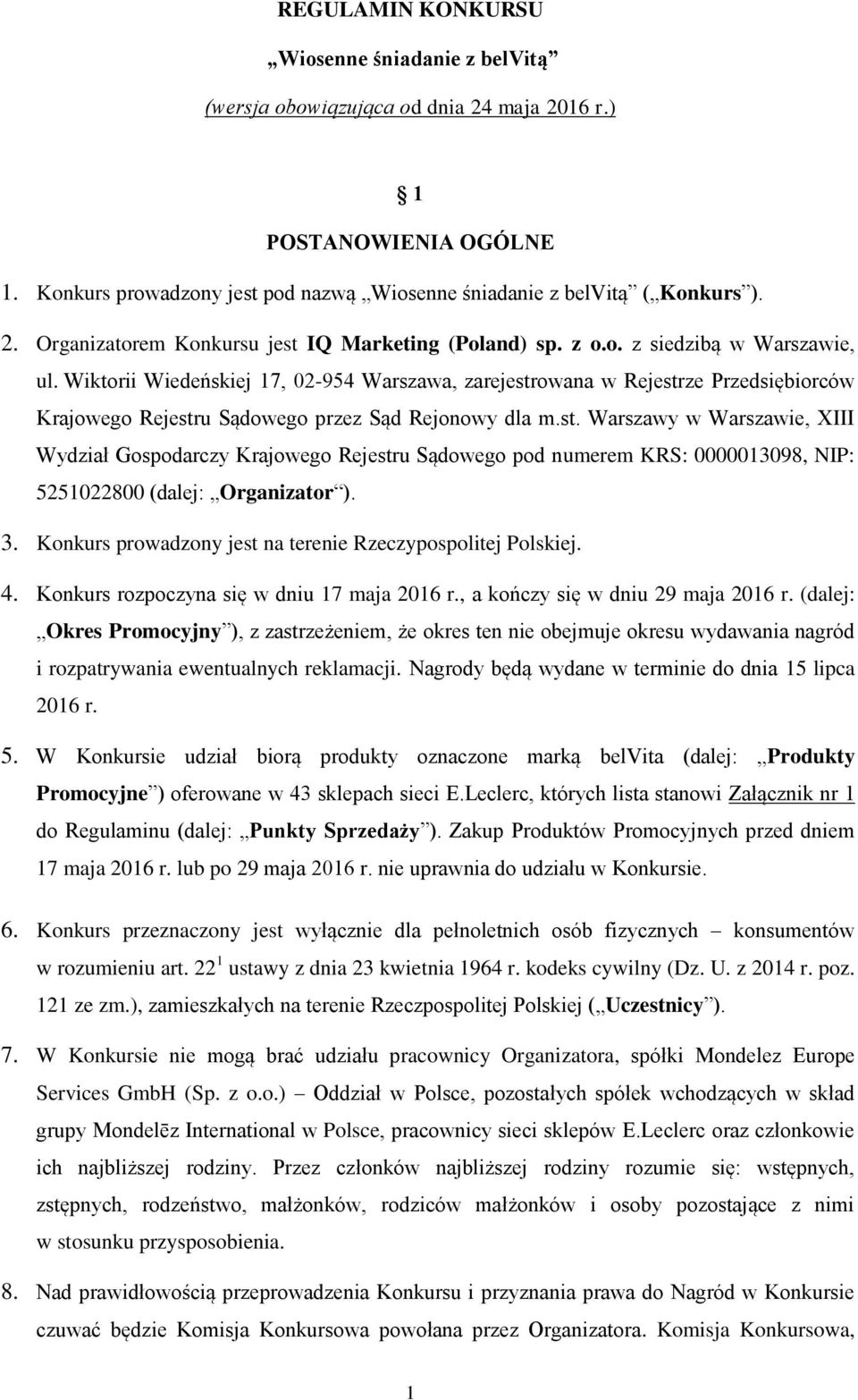 owana w Rejestrze Przedsiębiorców Krajowego Rejestru Sądowego przez Sąd Rejonowy dla m.st. Warszawy w Warszawie, XIII Wydział Gospodarczy Krajowego Rejestru Sądowego pod numerem KRS: 0000013098, NIP: 5251022800 (dalej: Organizator ).