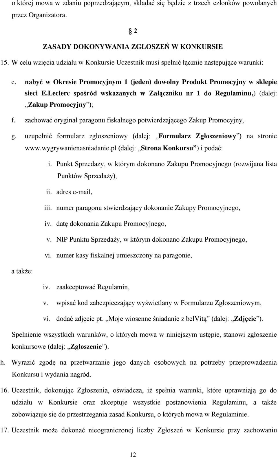 Leclerc spośród wskazanych w Załączniku nr 1 do Regulaminu,) (dalej: Zakup Promocyjny ); f. zachować oryginał paragonu fiskalnego potwierdzającego Zakup Promocyjny, g.