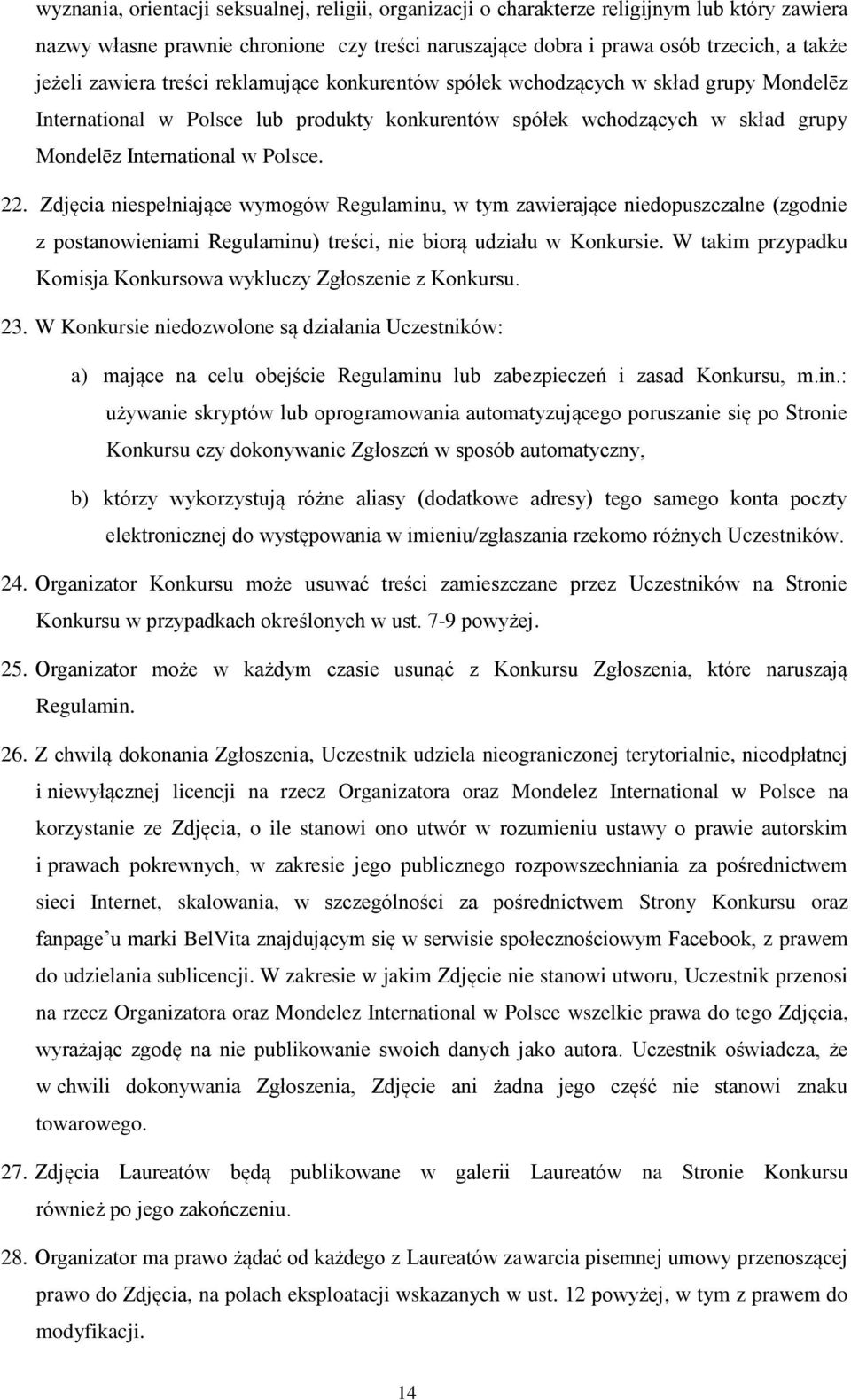 Zdjęcia niespełniające wymogów Regulaminu, w tym zawierające niedopuszczalne (zgodnie z postanowieniami Regulaminu) treści, nie biorą udziału w Konkursie.