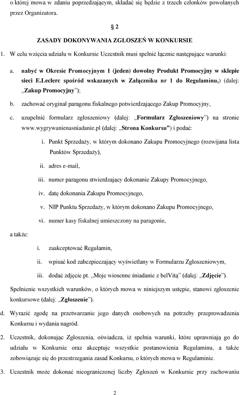 Leclerc spośród wskazanych w Załączniku nr 1 do Regulaminu,) (dalej: Zakup Promocyjny ); b. zachować oryginał paragonu fiskalnego potwierdzającego Zakup Promocyjny, c.