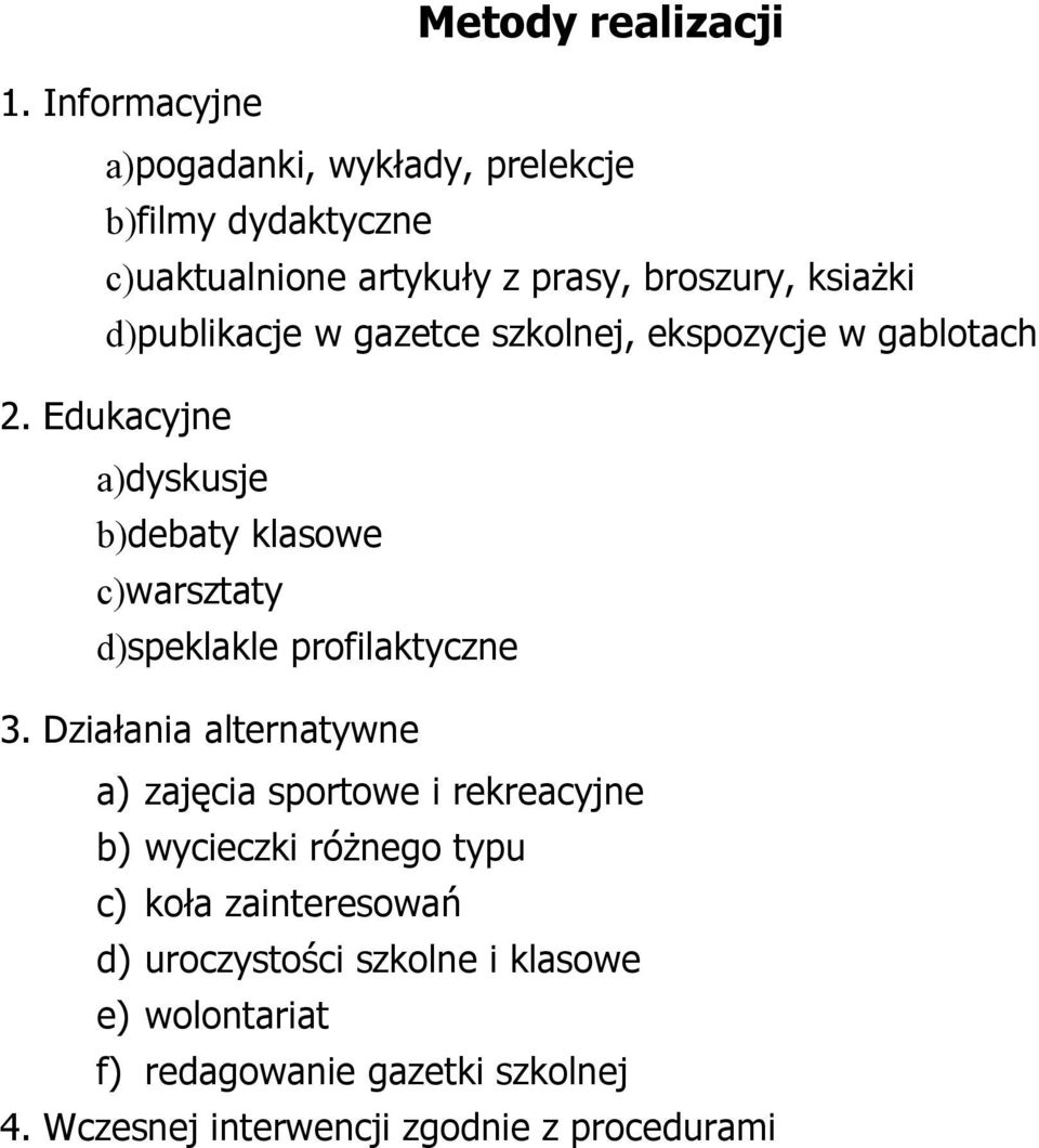 d)publikacje w gazetce szkolnej, ekspozycje w gablotach 2.