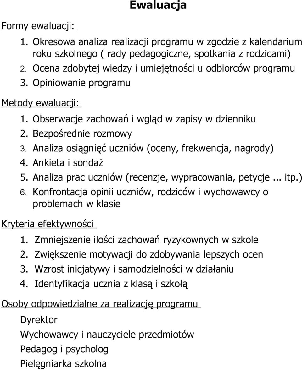 Analiza osiągnięć uczniów (oceny, frekwencja, nagrody) 4. Ankieta i sondaż 5. Analiza prac uczniów (recenzje, wypracowania, petycje... itp.) 6.