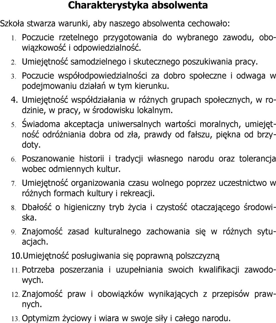 Umiejętność współdziałania w różnych grupach społecznych, w rodzinie, w pracy, w środowisku lokalnym. 5.