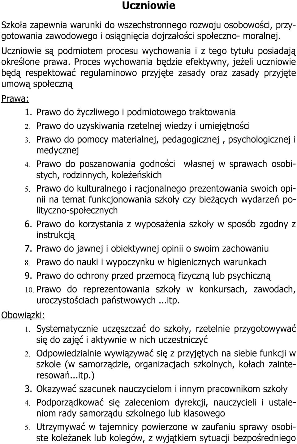 Proces wychowania będzie efektywny, jeżeli uczniowie będą respektować regulaminowo przyjęte zasady oraz zasady przyjęte umową społeczną Prawa: Obowiązki: 1.