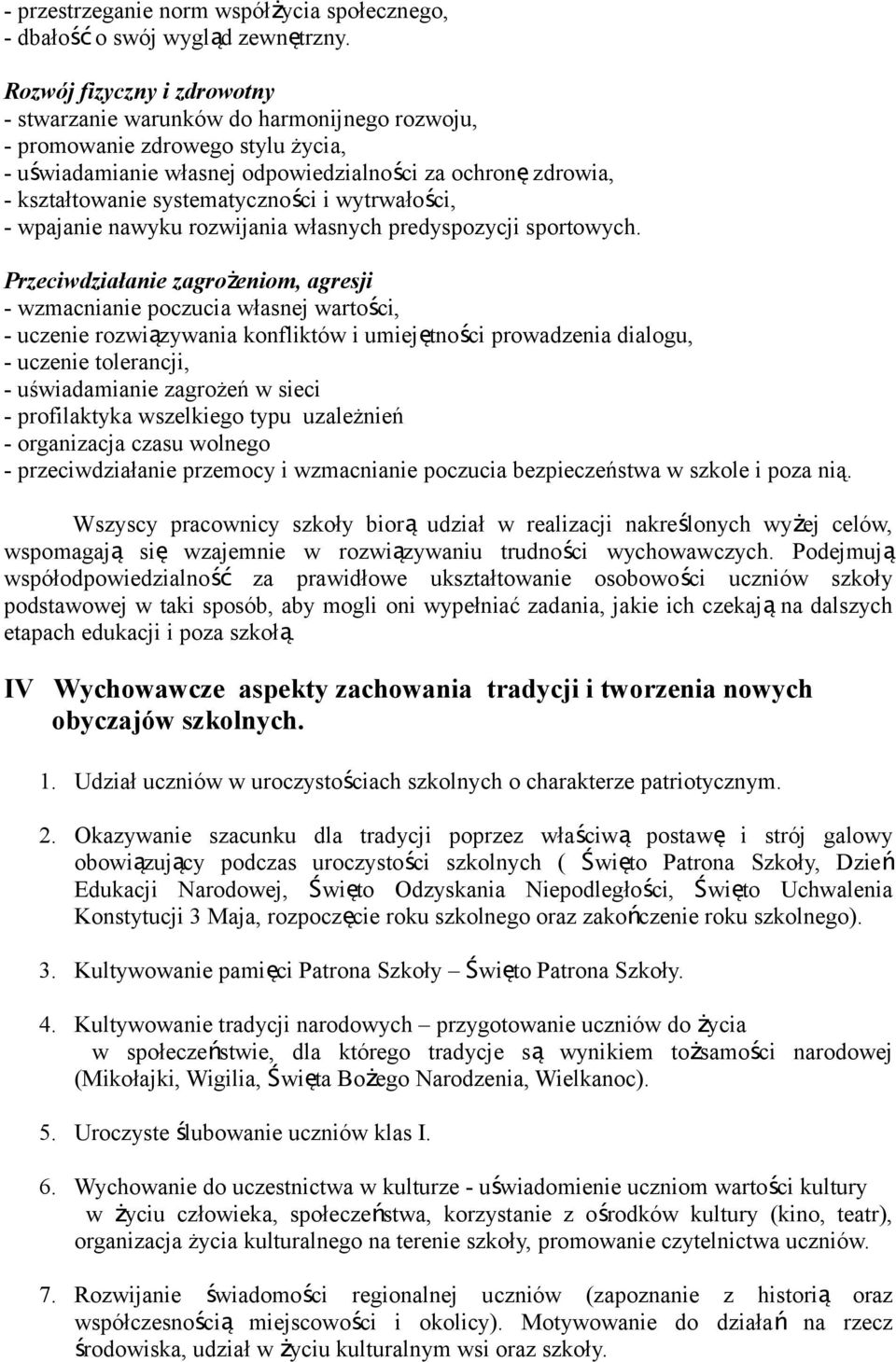 systematyczności i wytrwałości, - wpajanie nawyku rozwijania własnych predyspozycji sportowych.