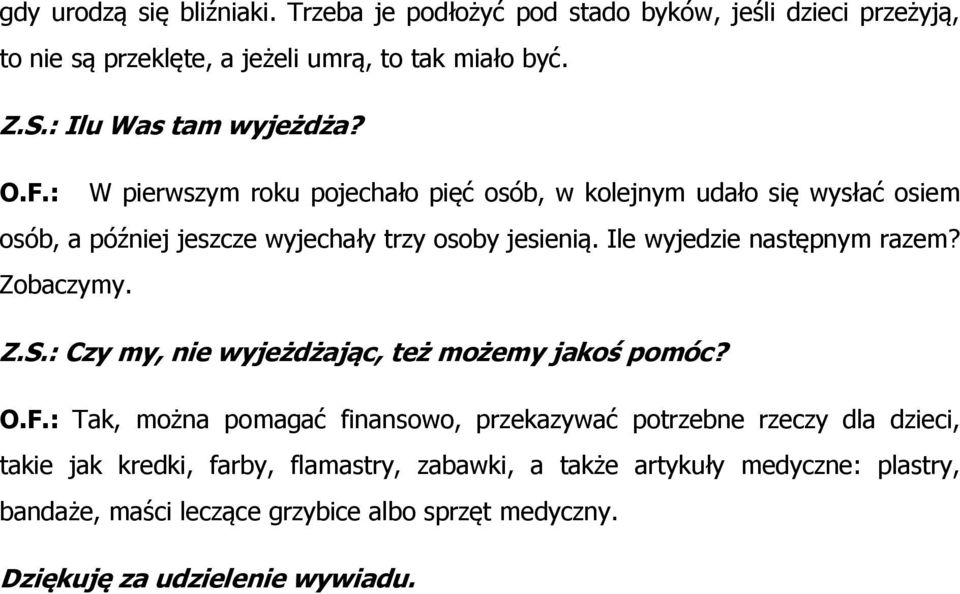 Ile wyjedzie następnym razem? Zobaczymy. Z.S.: Czy my, nie wyjeżdżając, też możemy jakoś pomóc? O.F.