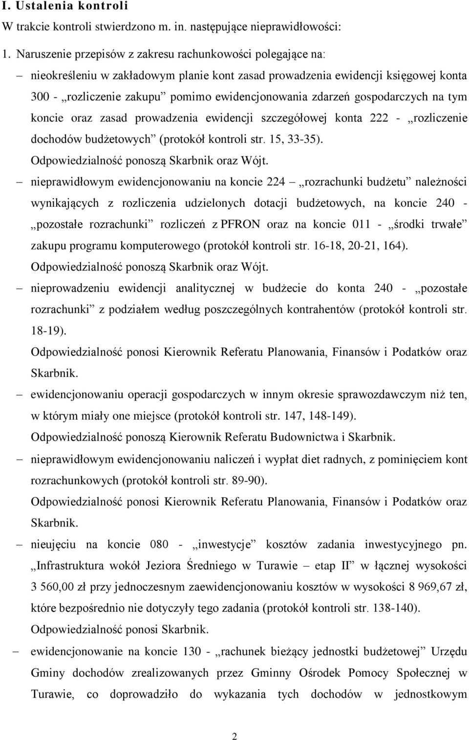 gospodarczych na tym koncie oraz zasad prowadzenia ewidencji szczegółowej konta 222 - rozliczenie dochodów budżetowych (protokół kontroli str. 15, 33-35). Odpowiedzialność ponoszą Skarbnik oraz Wójt.