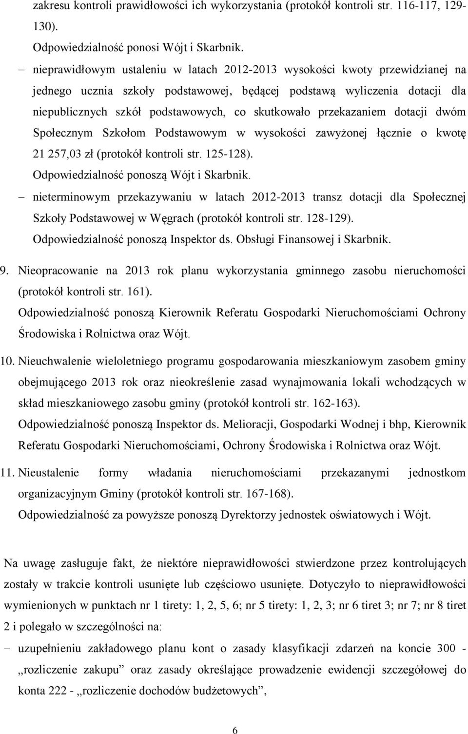 skutkowało przekazaniem dotacji dwóm Społecznym Szkołom Podstawowym w wysokości zawyżonej łącznie o kwotę 21 257,03 zł (protokół kontroli str. 125-128). Odpowiedzialność ponoszą Wójt i Skarbnik.