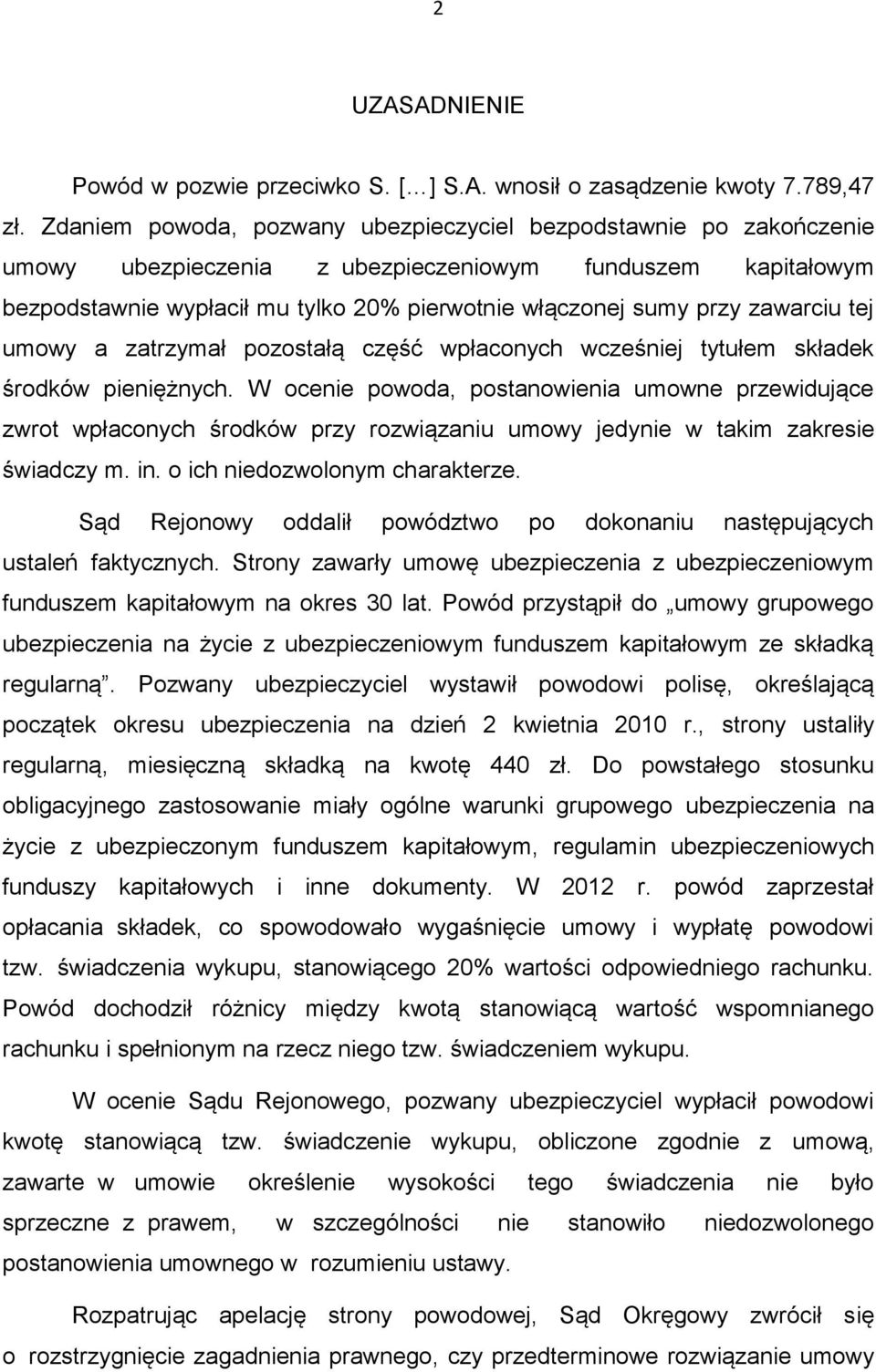 zawarciu tej umowy a zatrzymał pozostałą część wpłaconych wcześniej tytułem składek środków pieniężnych.