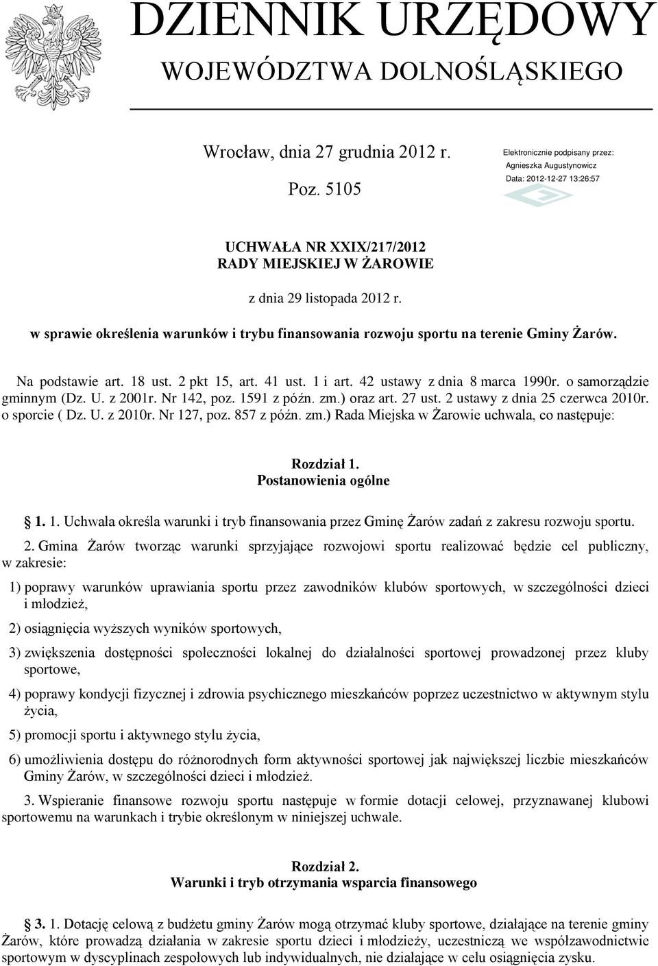 o samorządzie gminnym (Dz. U. z 2001r. Nr 142, poz. 1591 z późn. zm.) oraz art. 27 ust. 2 ustawy z dnia 25 czerwca 2010r. o sporcie ( Dz. U. z 2010r. Nr 127, poz. 857 z późn. zm.) Rada Miejska w Żarowie uchwala, co następuje: Rozdział 1.