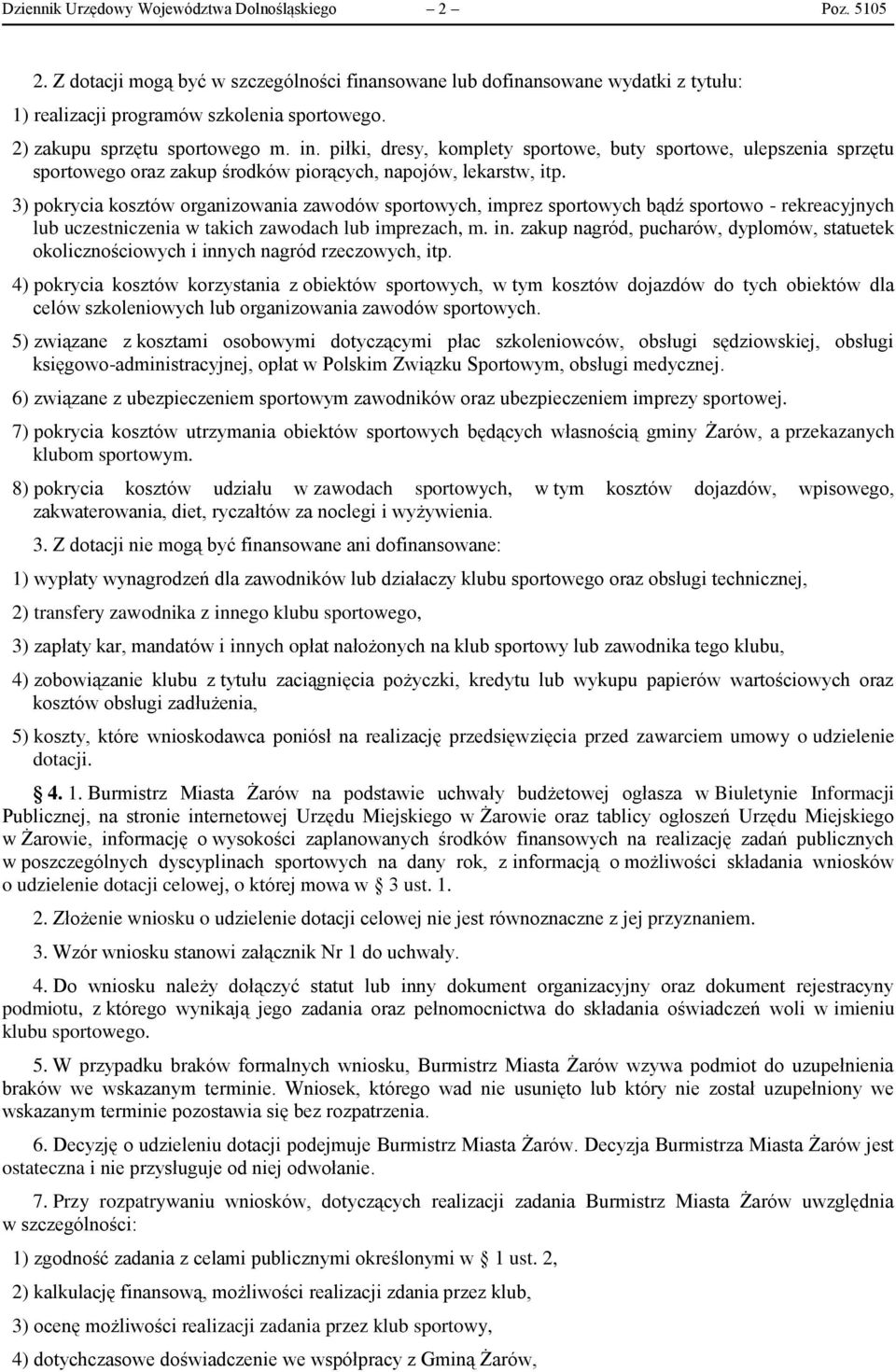 3) pokrycia kosztów organizowania zawodów sportowych, imprez sportowych bądź sportowo - rekreacyjnych lub uczestniczenia w takich zawodach lub imprezach, m. in.