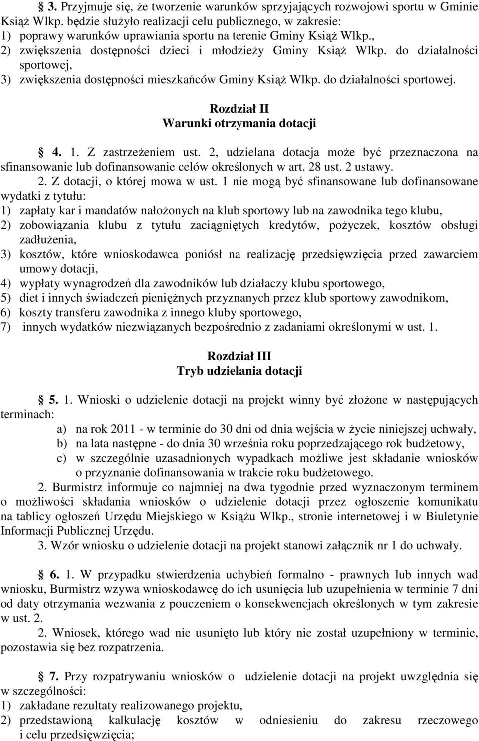 do działalności sportowej, 3) zwiększenia dostępności mieszkańców Gminy Książ Wlkp. do działalności sportowej. Rozdział II Warunki otrzymania dotacji 4. 1. Z zastrzeżeniem ust.