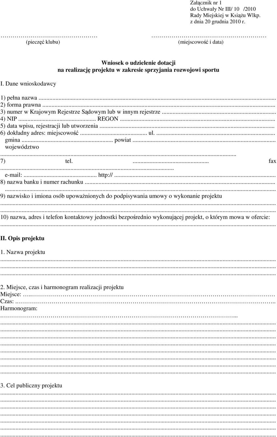 .. 3) numer w Krajowym Rejestrze Sądowym lub w innym rejestrze... 4) NIP... REGON... 5) data wpisu, rejestracji lub utworzenia... 6) dokładny adres: miejscowość... ul.... gmina... powiat... województwo.