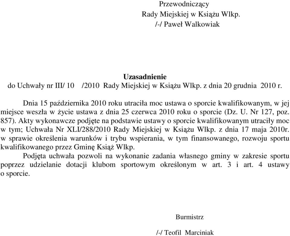 Akty wykonawcze podjęte na podstawie ustawy o sporcie kwalifikowanym utraciły moc w tym; Uchwała Nr XLI/288/2010 z dnia 17 maja 2010r.