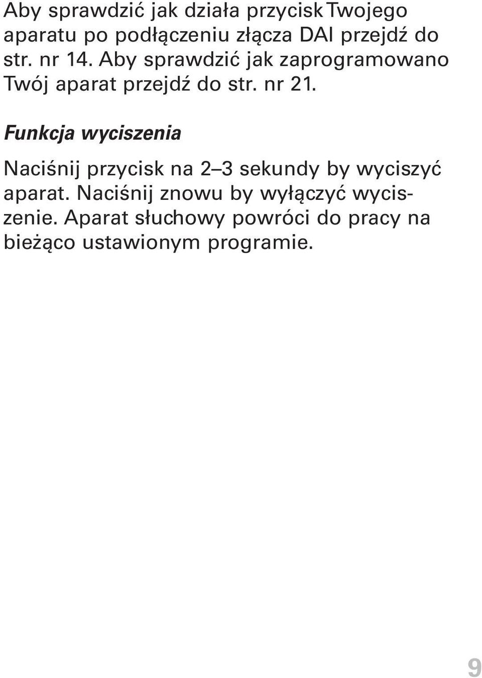 Funkcja wyciszenia Naciśnij przycisk na 2 3 sekundy by wyciszyć aparat.