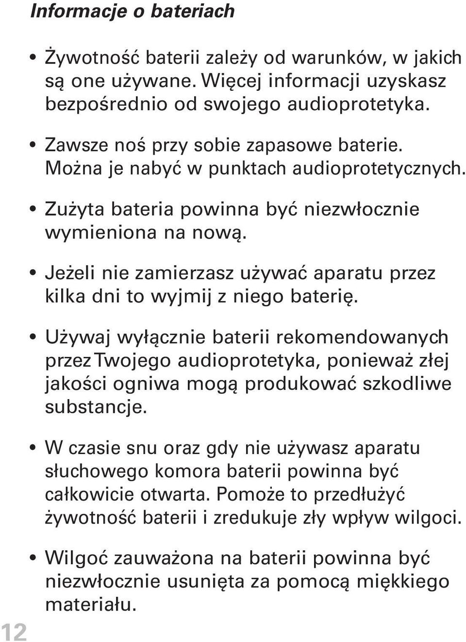 Używaj wyłącznie baterii rekomendowanych przez Twojego audioprotetyka, ponieważ złej jakości ogniwa mogą produkować szkodliwe substancje.