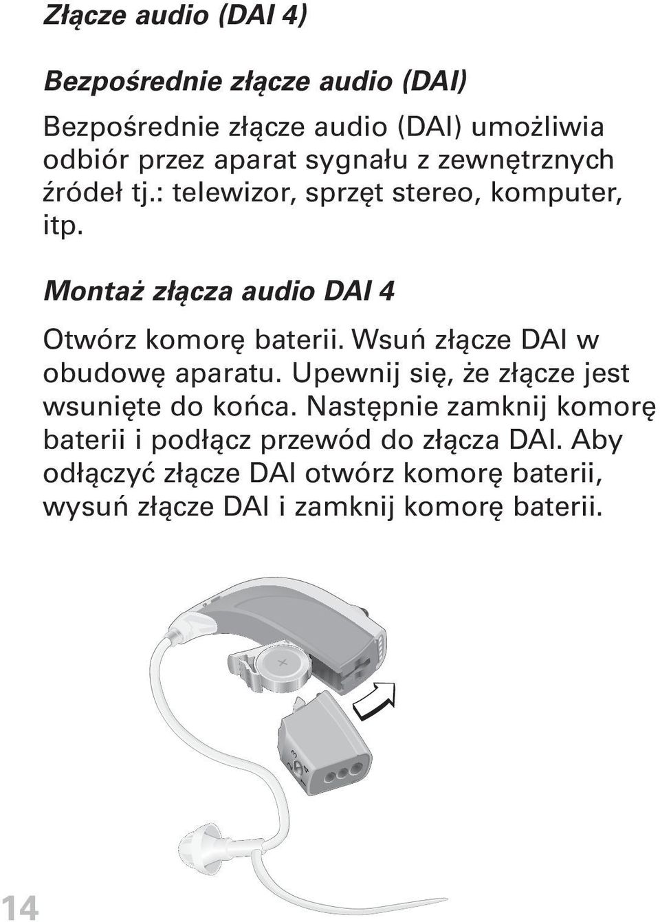 Montaż złącza audio DAI 4 Otwórz komorę baterii. Wsuń złącze DAI w obudowę aparatu.