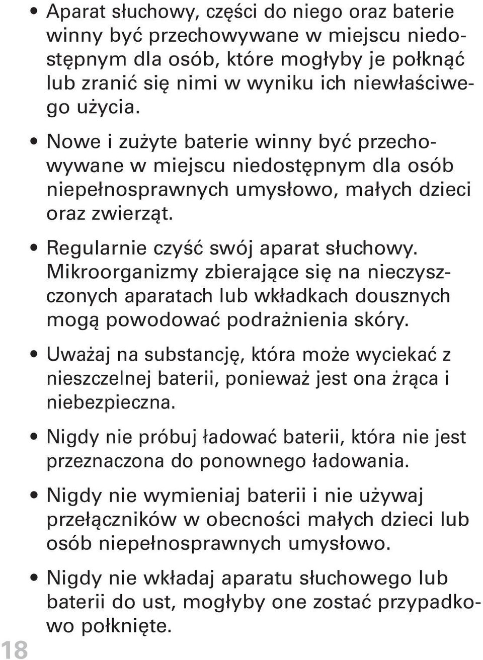 Mikroorganizmy zbierające się na nieczyszczonych aparatach lub wkład kach dousznych mogą powodować podrażnienia skóry.