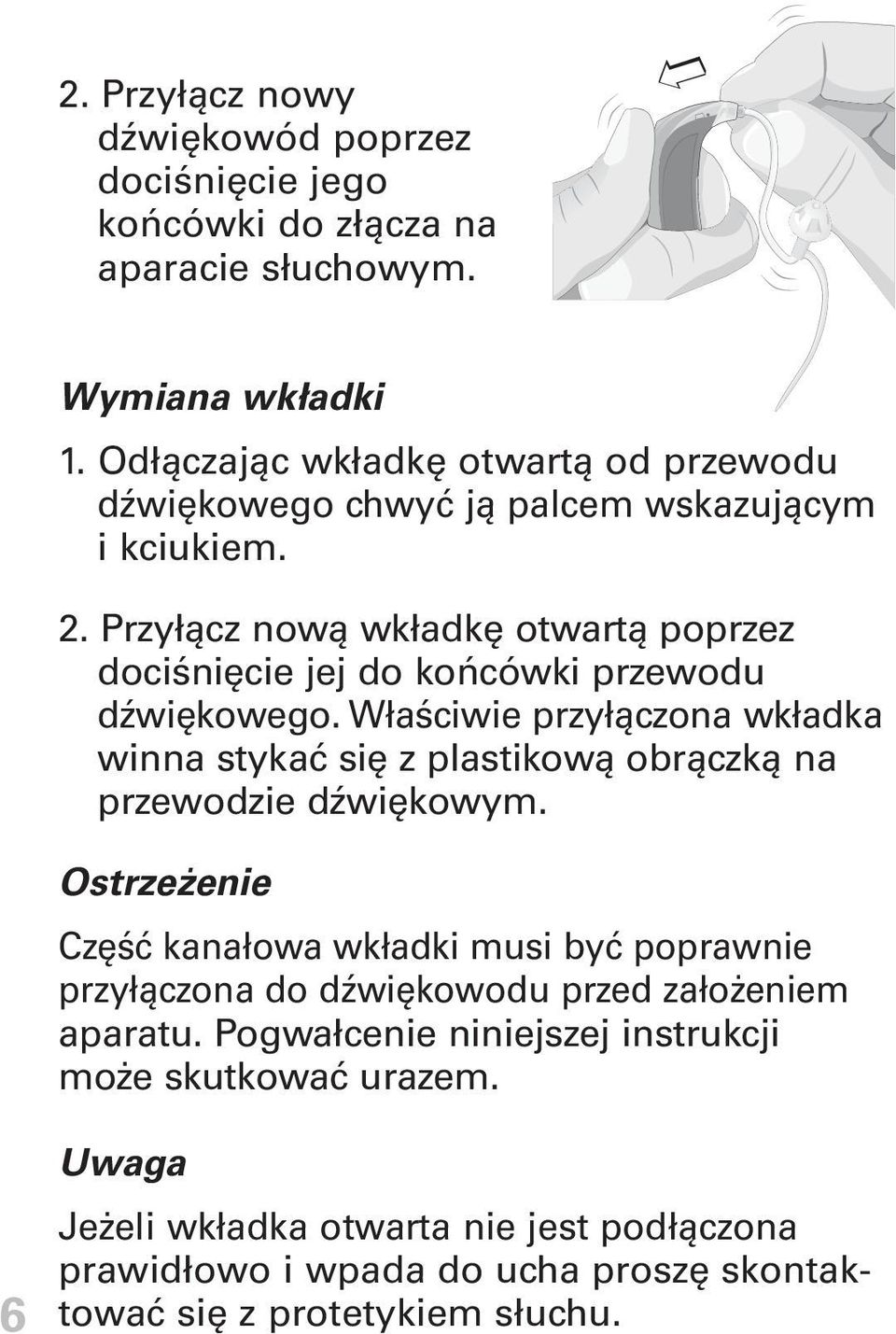 Przyłącz nową wkładkę otwartą poprzez dociśnięcie jej do końcówki przewodu dźwiękowego.