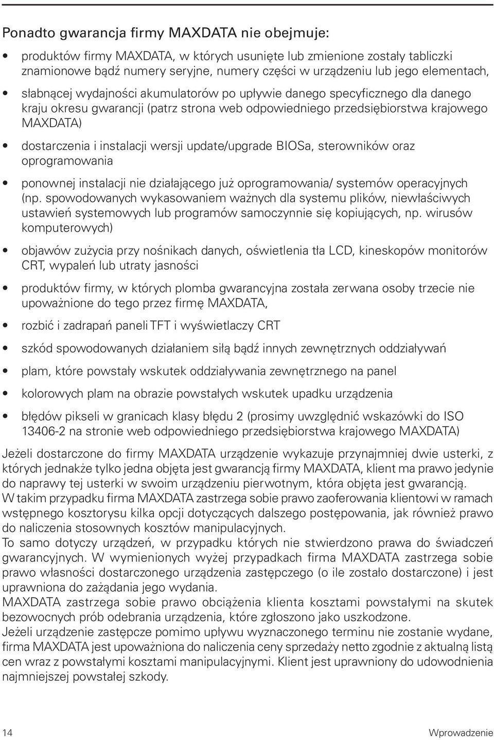 instalacji wersji update/upgrade BIOSa, sterowników oraz oprogramowania ponownej instalacji nie działającego już oprogramowania/ systemów operacyjnych (np.