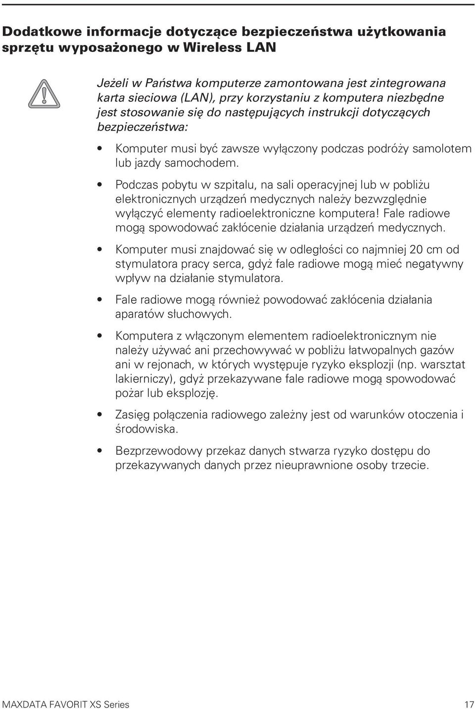 Podczas pobytu w szpitalu, na sali operacyjnej lub w pobliżu elektronicznych urządzeń medycznych należy bezwzględnie wyłączyć elementy radioelektroniczne komputera!