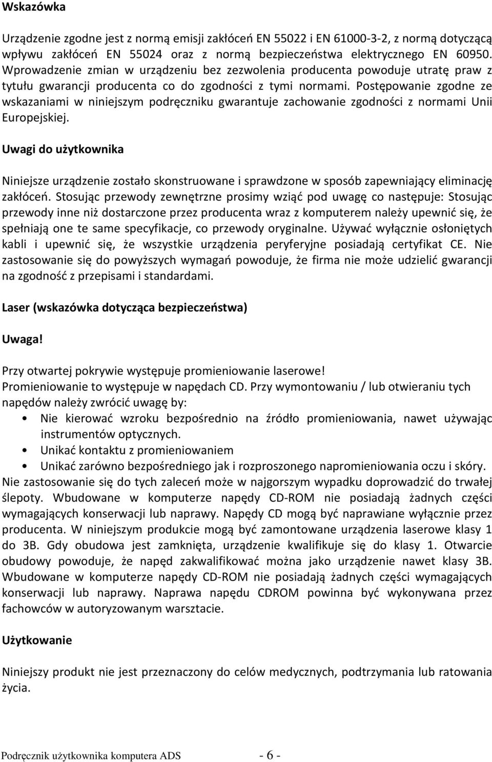 Postępowanie zgodne ze wskazaniami w niniejszym podręczniku gwarantuje zachowanie zgodności z normami Unii Europejskiej.