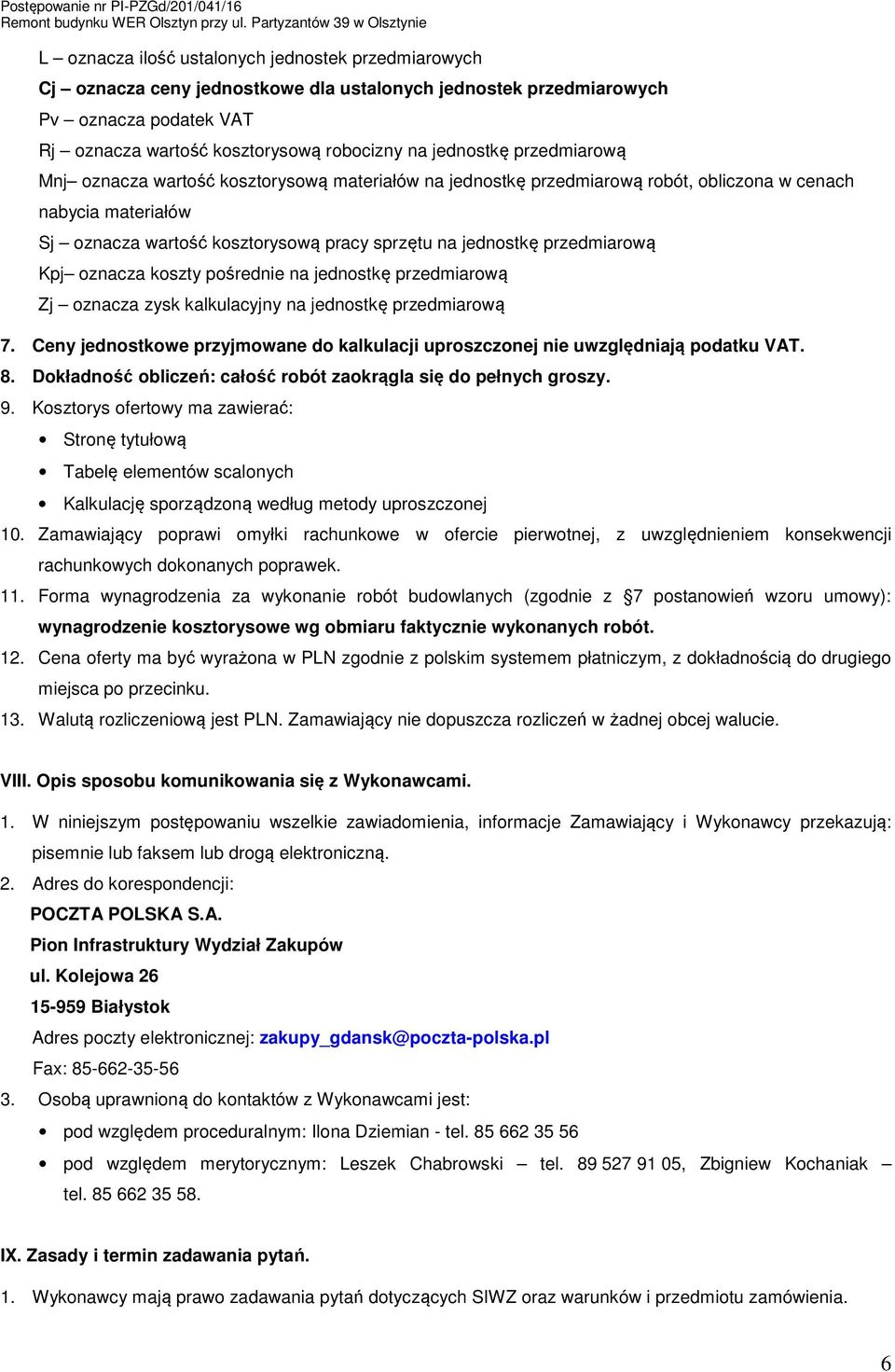 Kpj oznacza koszty pośrednie na jednostkę przedmiarową Zj oznacza zysk kalkulacyjny na jednostkę przedmiarową 7. Ceny jednostkowe przyjmowane do kalkulacji uproszczonej nie uwzględniają podatku VAT.